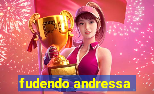 fudendo andressa